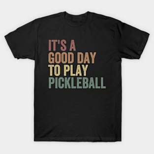 it's a good day to play pickleball T-Shirt